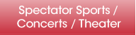 Spectator Sports / Concerts / Theater